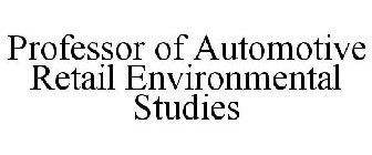 PROFESSOR OF AUTOMOTIVE RETAIL ENVIRONMENTAL STUDIES
