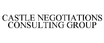 CASTLE NEGOTIATIONS CONSULTING GROUP