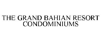 THE GRAND BAHIAN RESORT CONDOMINIUMS