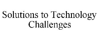 SOLUTIONS TO TECHNOLOGY CHALLENGES