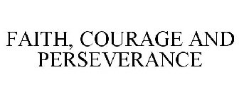 FAITH, COURAGE AND PERSEVERANCE