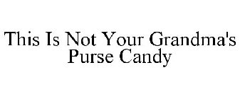 THIS IS NOT YOUR GRANDMA'S PURSE CANDY