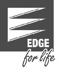 E EDGE FOR LIFE