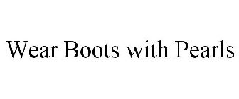 WEAR BOOTS WITH PEARLS