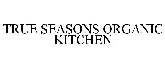 TRUE SEASONS ORGANIC KITCHEN