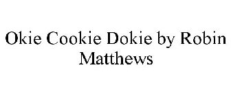 OKIE COOKIE DOKIE BY ROBIN MATTHEWS