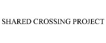 SHARED CROSSING PROJECT