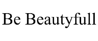 BE BEAUTYFULL