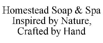 HOMESTEAD SOAP & SPA INSPIRED BY NATURE, CRAFTED BY HAND