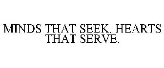 MINDS THAT SEEK. HEARTS THAT SERVE.