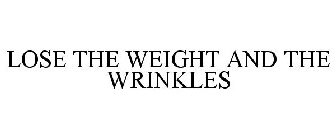 LOSE THE WEIGHT AND THE WRINKLES