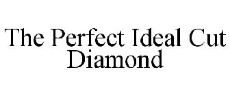 THE PERFECT IDEAL CUT DIAMOND
