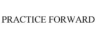 PRACTICE FORWARD