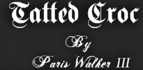 TATTED CROC BY PARIS WALKER III