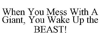 WHEN YOU MESS WITH A GIANT, YOU WAKE UP THE BEAST!