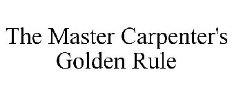 THE MASTER CARPENTER'S GOLDEN RULE