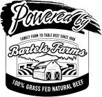 POWERED BY BARTELS FAMILY FARM-TO-TABLE BEEF SINCE 1898 BARTELS FARMS 100% GRASS FED NATURAL BEEF