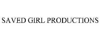 SAVED GIRL PRODUCTIONS