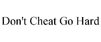 DON'T CHEAT GO HARD