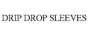 DRIP DROP SLEEVES