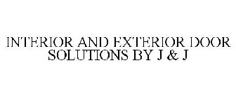 INTERIOR AND EXTERIOR DOOR SOLUTIONS BY J & J