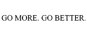 GO MORE. GO BETTER.