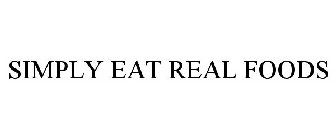 SIMPLY EAT REAL FOODS