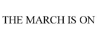 THE MARCH IS ON