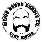 WEIRD BEARD CANDLE CO. STAY WEIRD