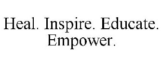 HEAL. INSPIRE. EDUCATE. EMPOWER.