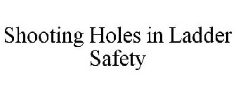 SHOOTING HOLES IN LADDER SAFETY
