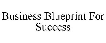 BUSINESS BLUEPRINT FOR SUCCESS
