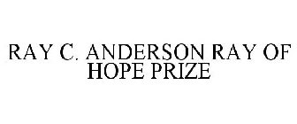 RAY C. ANDERSON RAY OF HOPE PRIZE