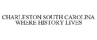 CHARLESTON SOUTH CAROLINA WHERE HISTORY LIVES