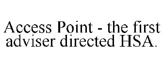 ACCESS POINT - THE FIRST ADVISER DIRECTED HSA.