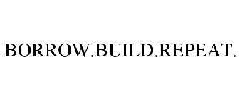 BORROW. BUILD. REPEAT.