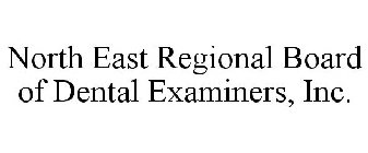 NORTH EAST REGIONAL BOARD OF DENTAL EXAMINERS, INC.