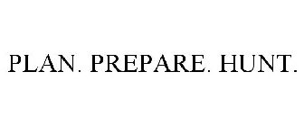 PLAN. PREPARE. HUNT.