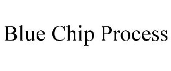 BLUE CHIP PROCESS