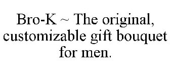 BRO-K ~ THE ORIGINAL, CUSTOMIZABLE GIFT BOUQUET FOR MEN.