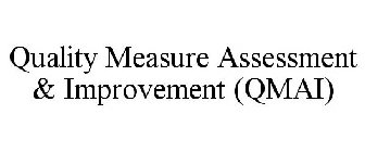 QUALITY MEASURE ASSESSMENT & IMPROVEMENT (QMAI)