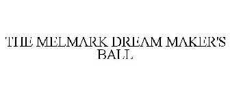 THE MELMARK DREAM MAKER'S BALL