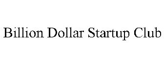 BILLION DOLLAR STARTUP CLUB
