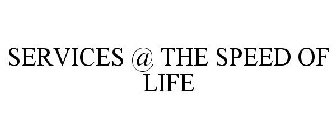 SERVICES @ THE SPEED OF LIFE