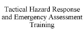 TACTICAL HAZARD RESPONSE AND EMERGENCY ASSESSMENT TRAINING