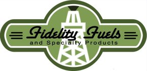 FIDELITY FUELS AND SPECIALTY PRODUCTS