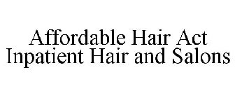 AFFORDABLE HAIR ACT INPATIENT HAIR AND SALONS