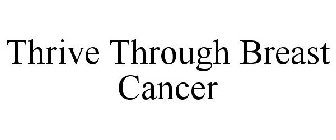 THRIVE THROUGH BREAST CANCER