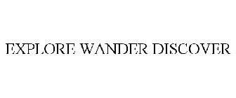 EXPLORE WANDER DISCOVER