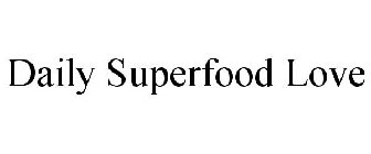 DAILY SUPERFOOD LOVE